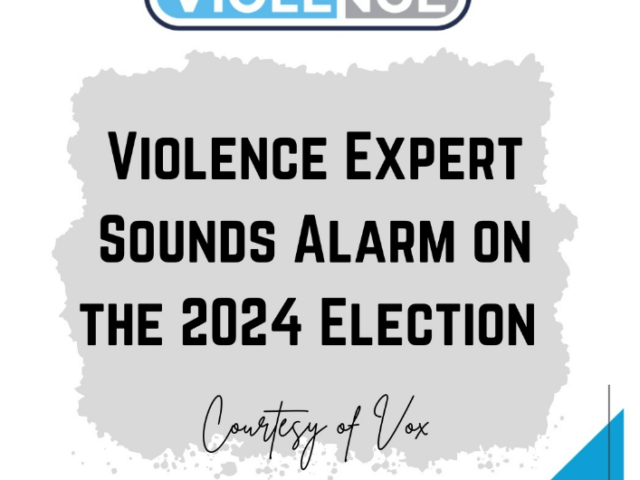 Violence Expert Sounds Alarm on the 2024 Election